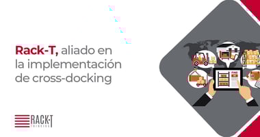 Rack-T, experto en implementar cross-docking con racks de almacenamiento en México