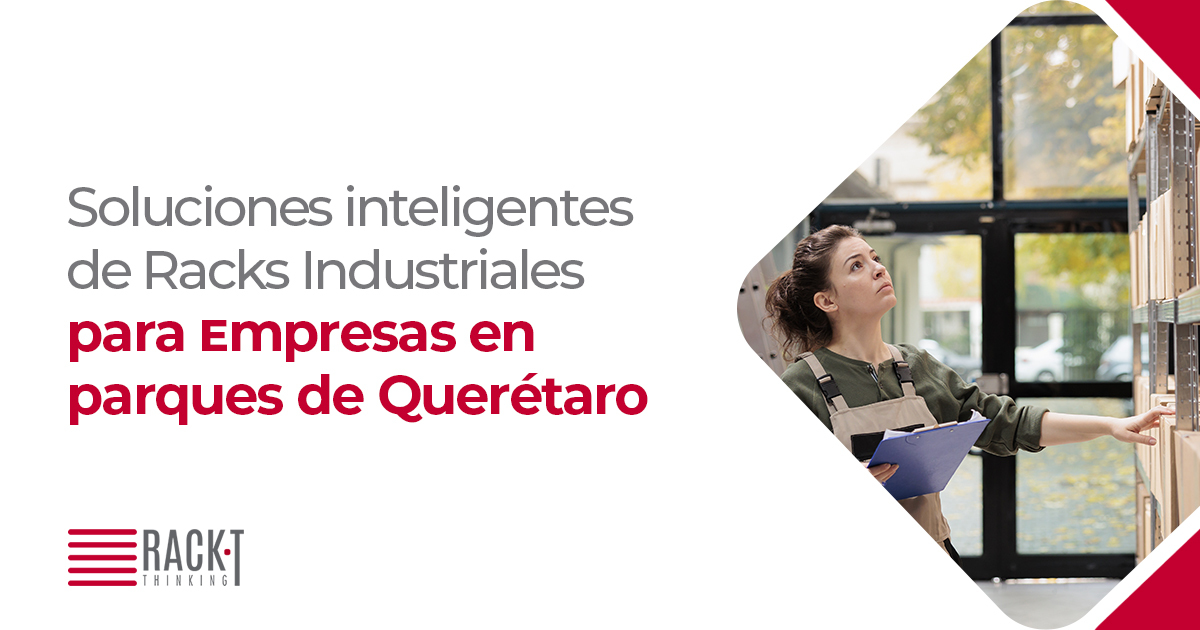Empresa en parque industrial de Querétaro con impulso de racks industriales.